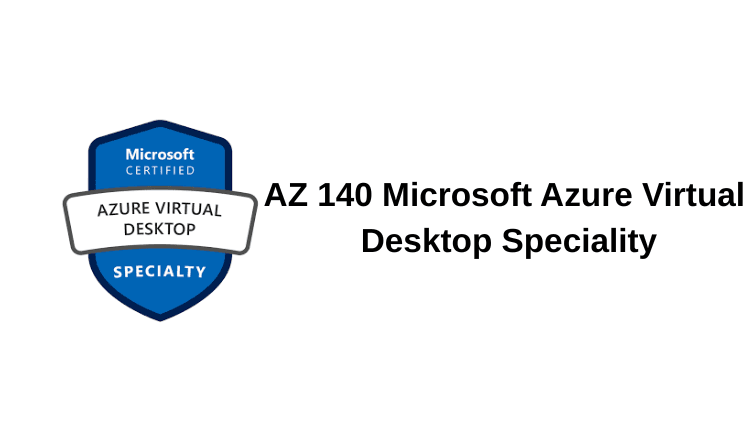 Mastering AZ-140: Microsoft Azure Virtual Desktop Specialty – A Comprehensive Guide